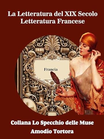 La Letteratura del XIX Secolo: Letteratura Francese (Lo Specchio delle Muse Vol. 12)